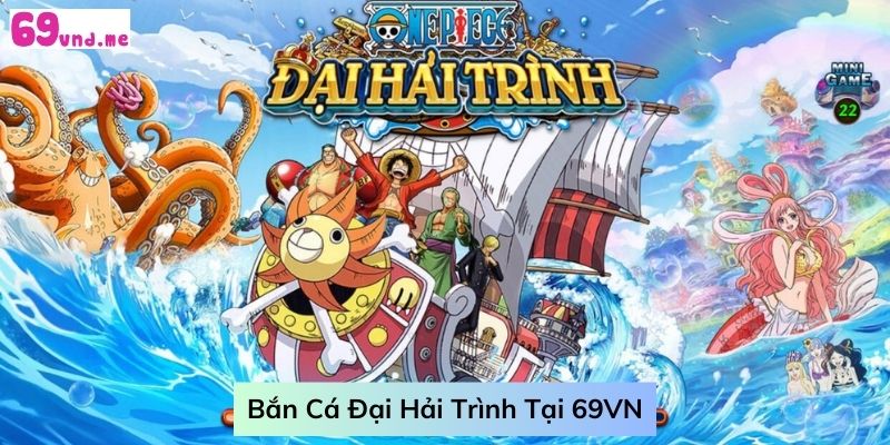 69vn-ban-ca-dai-hai-trinh-hap-dan-bac-nhat-2024