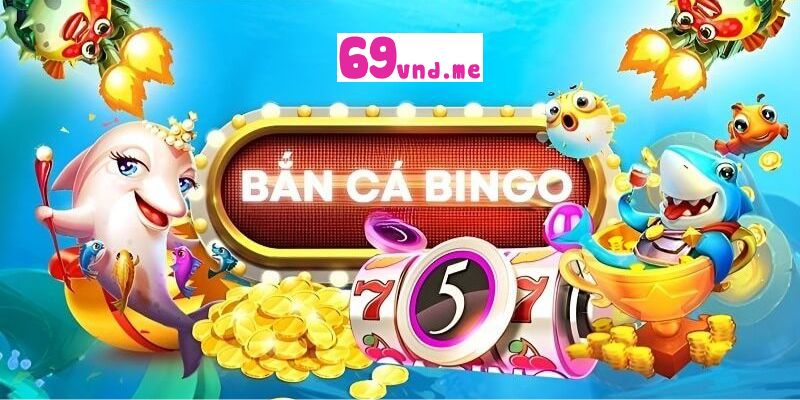 69vn-gioi-thieu-game-ban-ca-bingo-co-gi-moi-2024